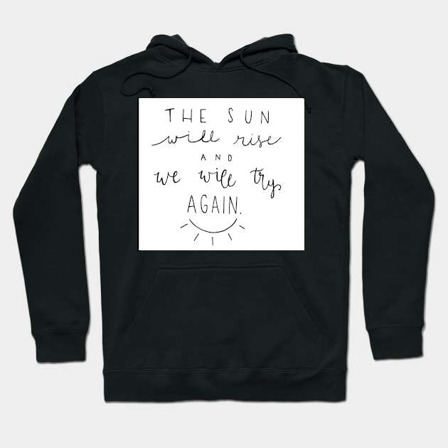 The Sun Will Rise Hoodie by nicolecella98